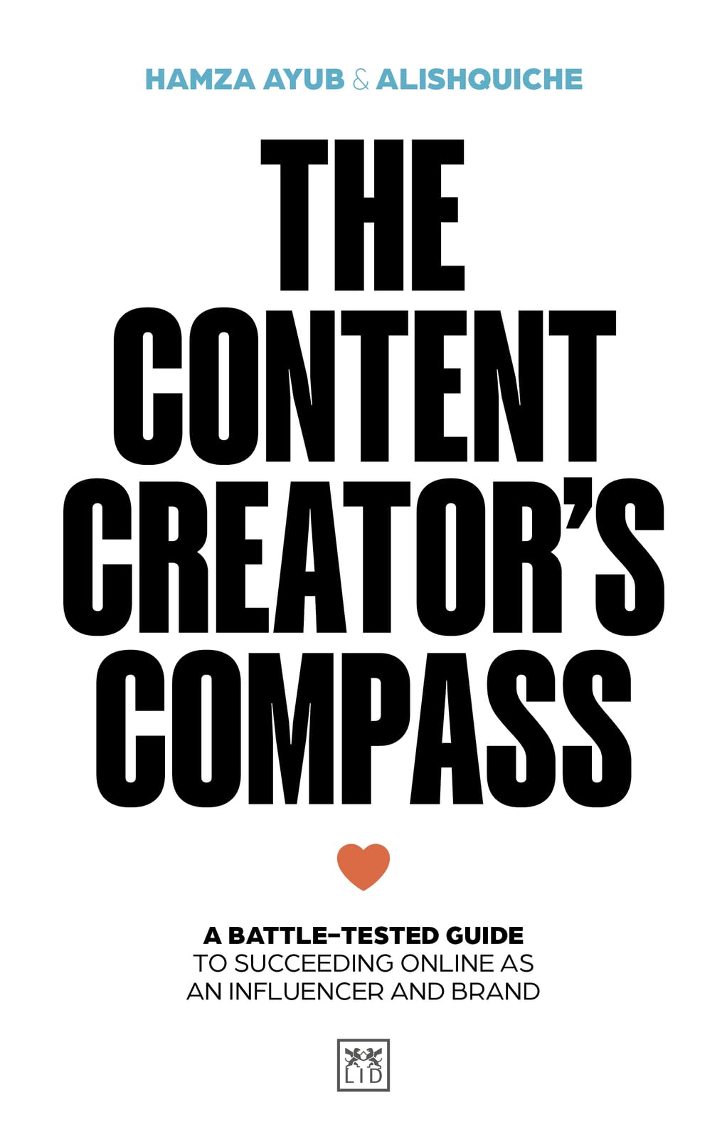 The Content Creator's Compass: A battle-tested guide to succeeding online as an influencer and brand