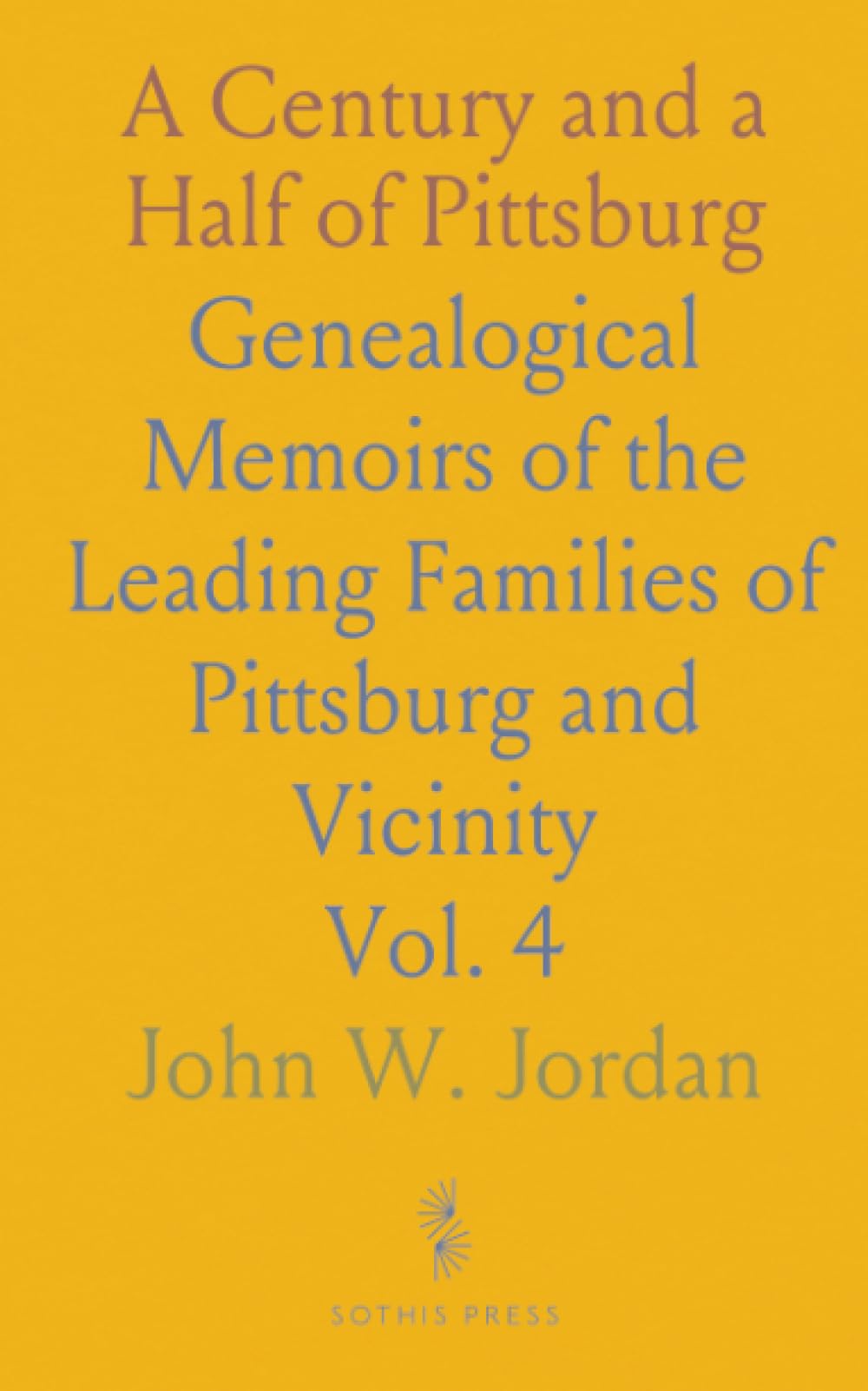 A Century and a Half of Pittsburg: Genealogical Memoirs of the Leading Families of Pittsburg and Vicinity