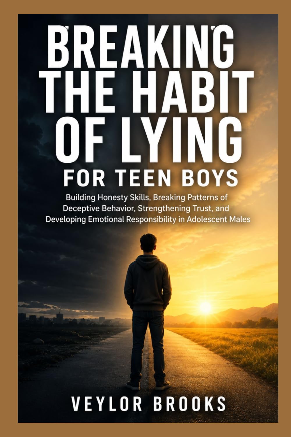 BREAKING THE HABIT OF LYING FOR TEEN BOYS: Building Honesty Skills, Breaking Patterns of Deceptive Behavior, Strengthening Trust, and Developing Emotional Responsibility in Adolescent Males