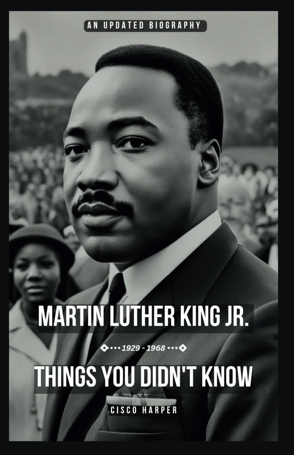 Martin Luther King Jr: A Biography That Tells The Things You Didn't Know about an American Baptist minister, activist, and political philosopher who was a prominent leader in the civil rights movement