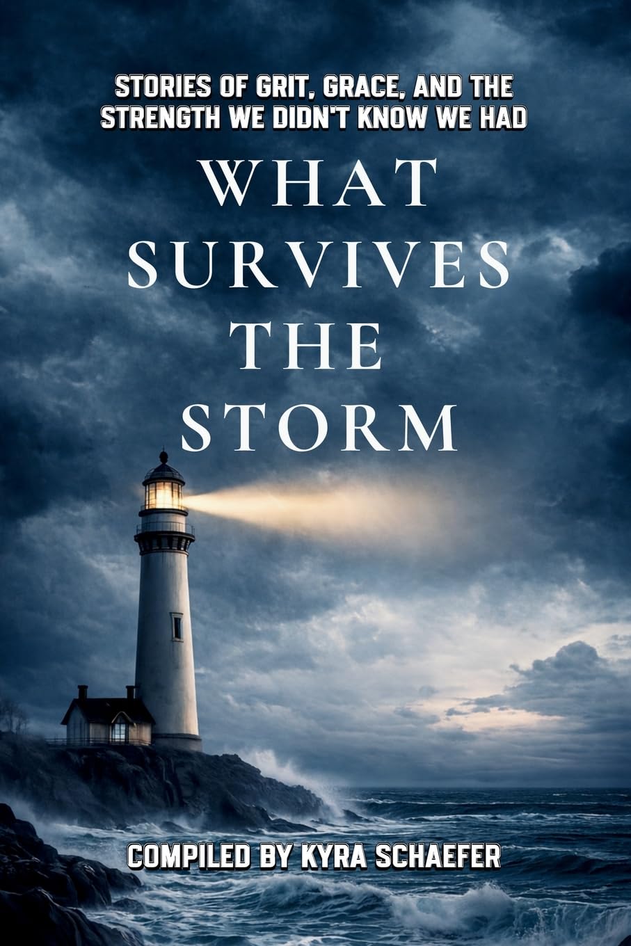 What Survives the Storm: Stories of Grit, Grace and the Strength We Didn't Know We Had