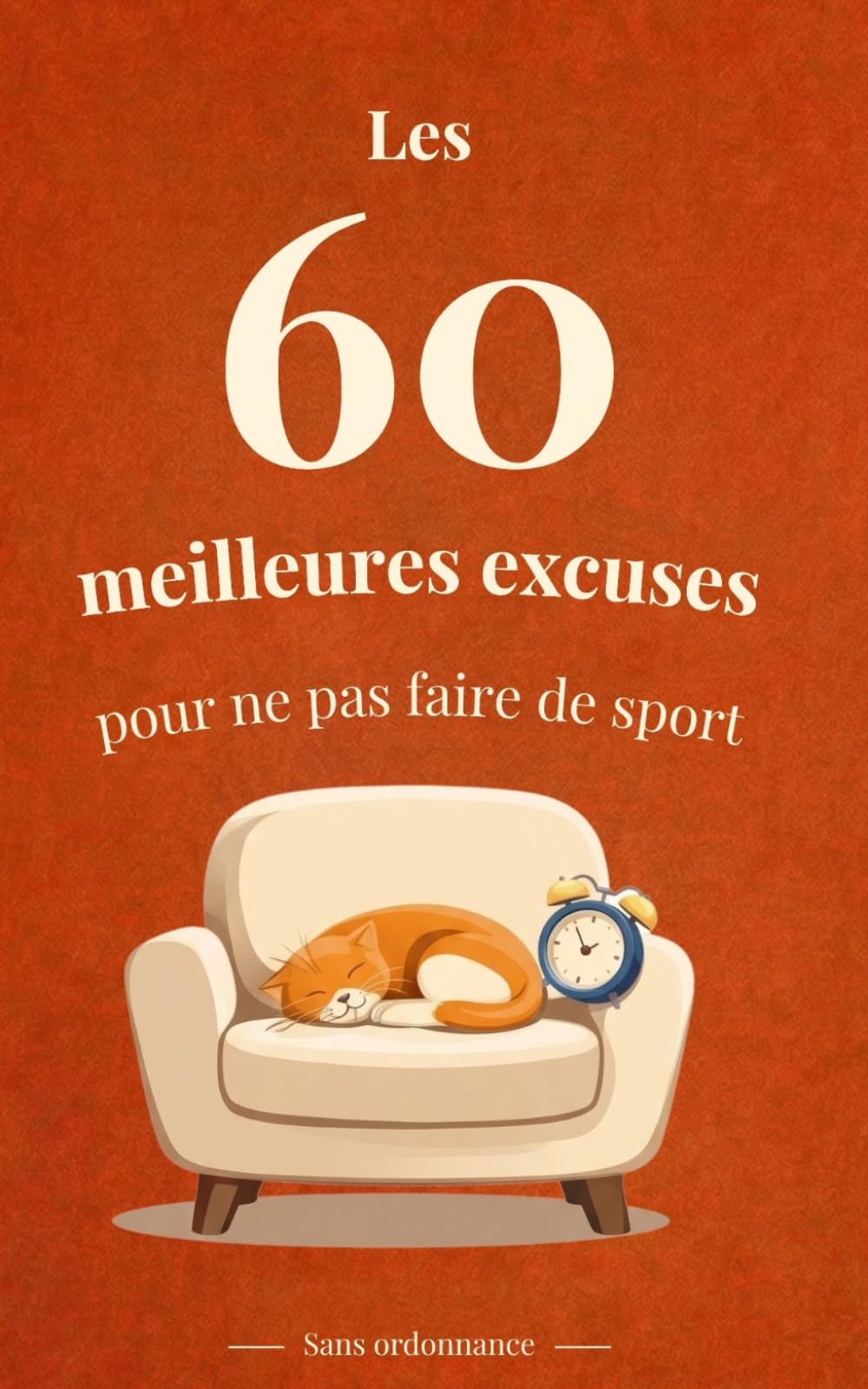Les 60 meilleures excuses pour ne pas faire de sport: Sans ordonnance