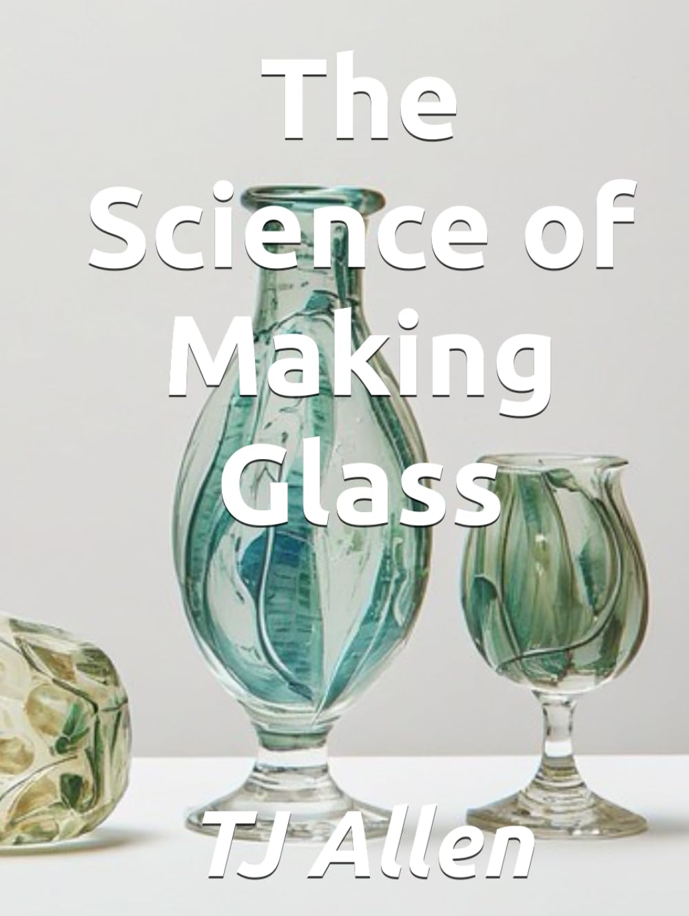 The Science of Making Glass (The Science of Everything)