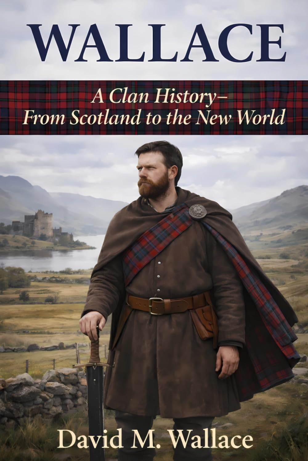 Wallace: A Clan History: From Scotland to the New World (Clan Histories)