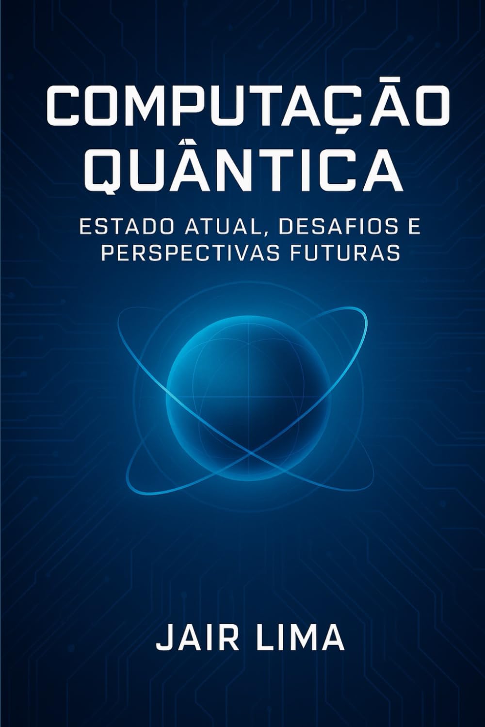 Computação Quântica: Estado Atual, Desafios e Perspectivas Futuras