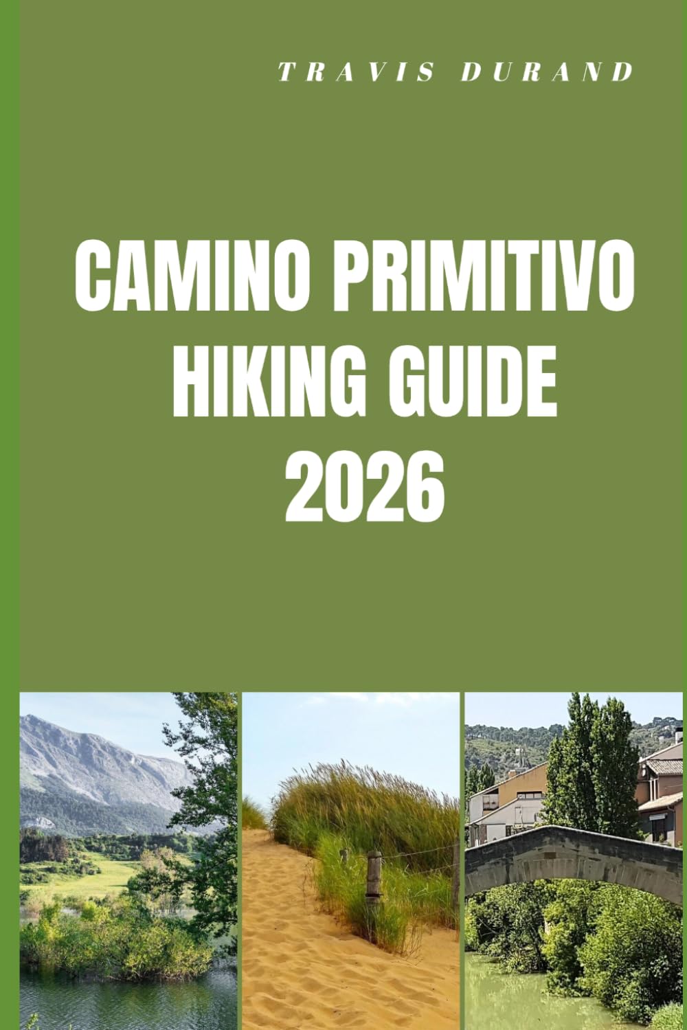 CAMINO PRIMITIVO HIKING GUIDE 2026: Walk the Oldest Camino Route with Confidence, Clarity, and Local Insight