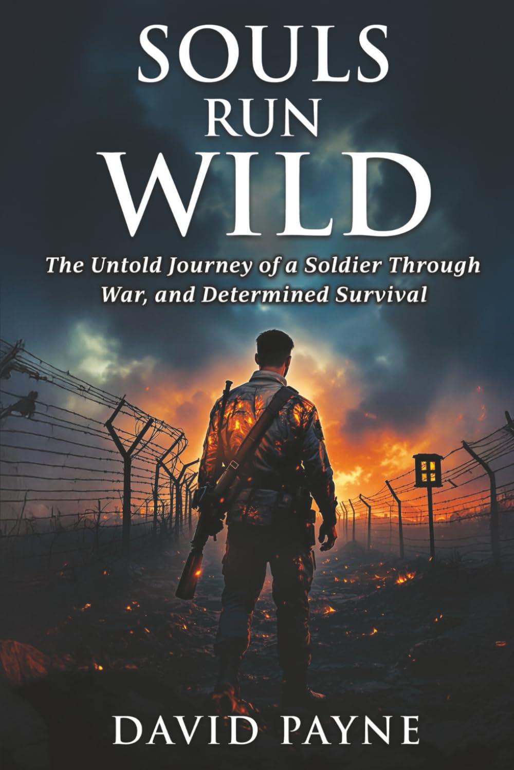 SOULS RUN WILD: The Untold Journey of a Soldier Through War, & Determined Survival