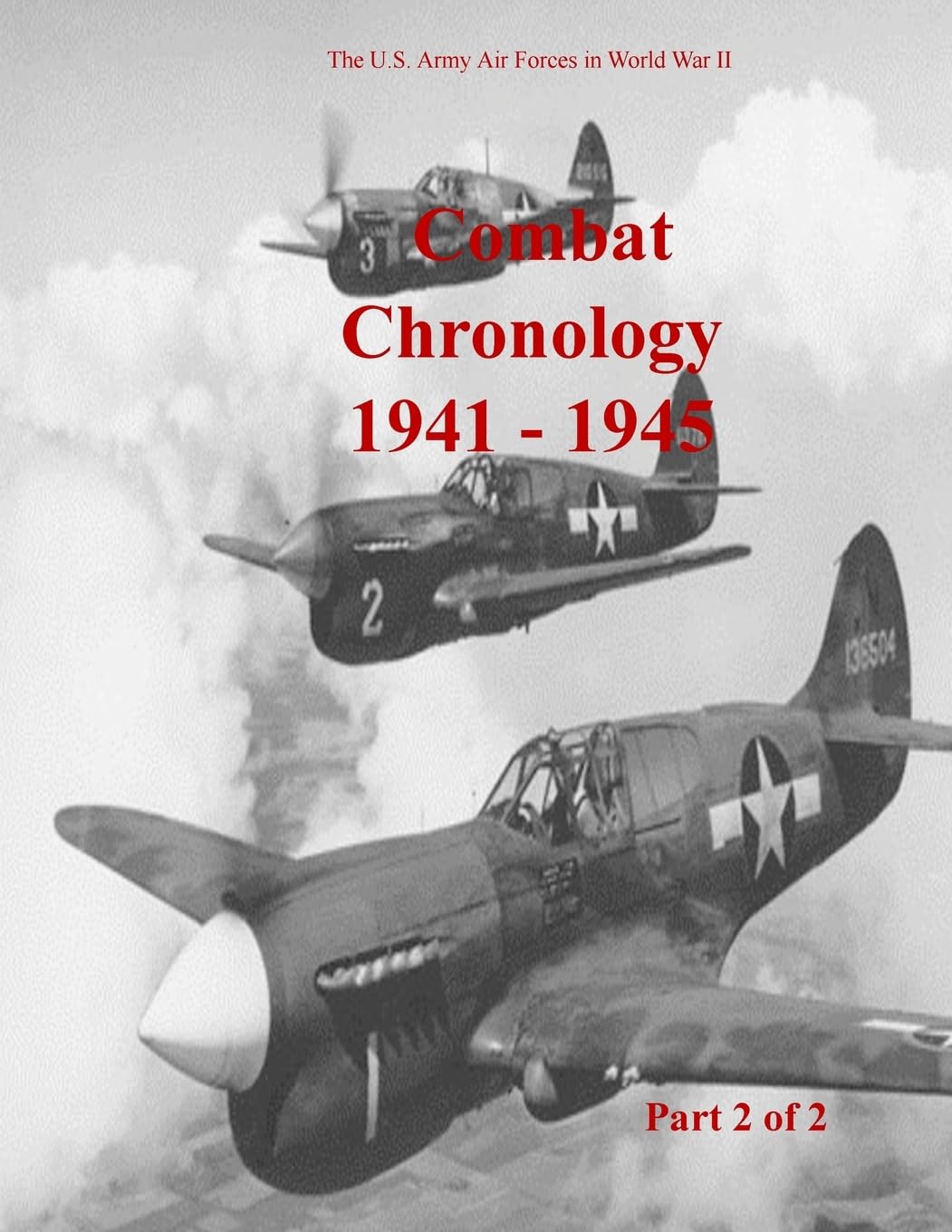 Combat Chronology 1941-1945 (Part 2 of 2) (U.S. Army Air Forces in World War II)