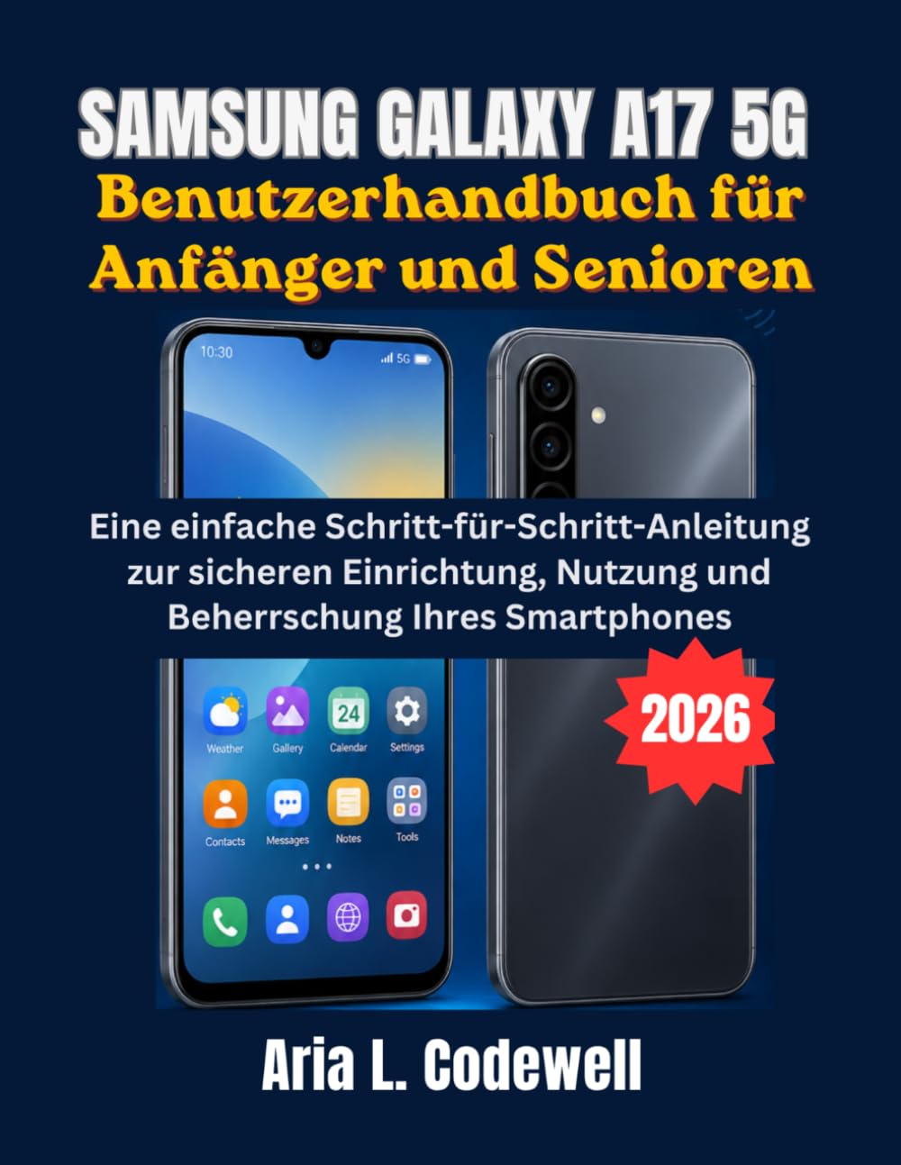 Samsung Galaxy A17 5G Benutzerhandbuch für Anfänger und Senioren: Eine einfache Schritt-für-Schritt-Anleitung zur sicheren Einrichtung, Nutzung und Beherrschung Ihres Smartphones