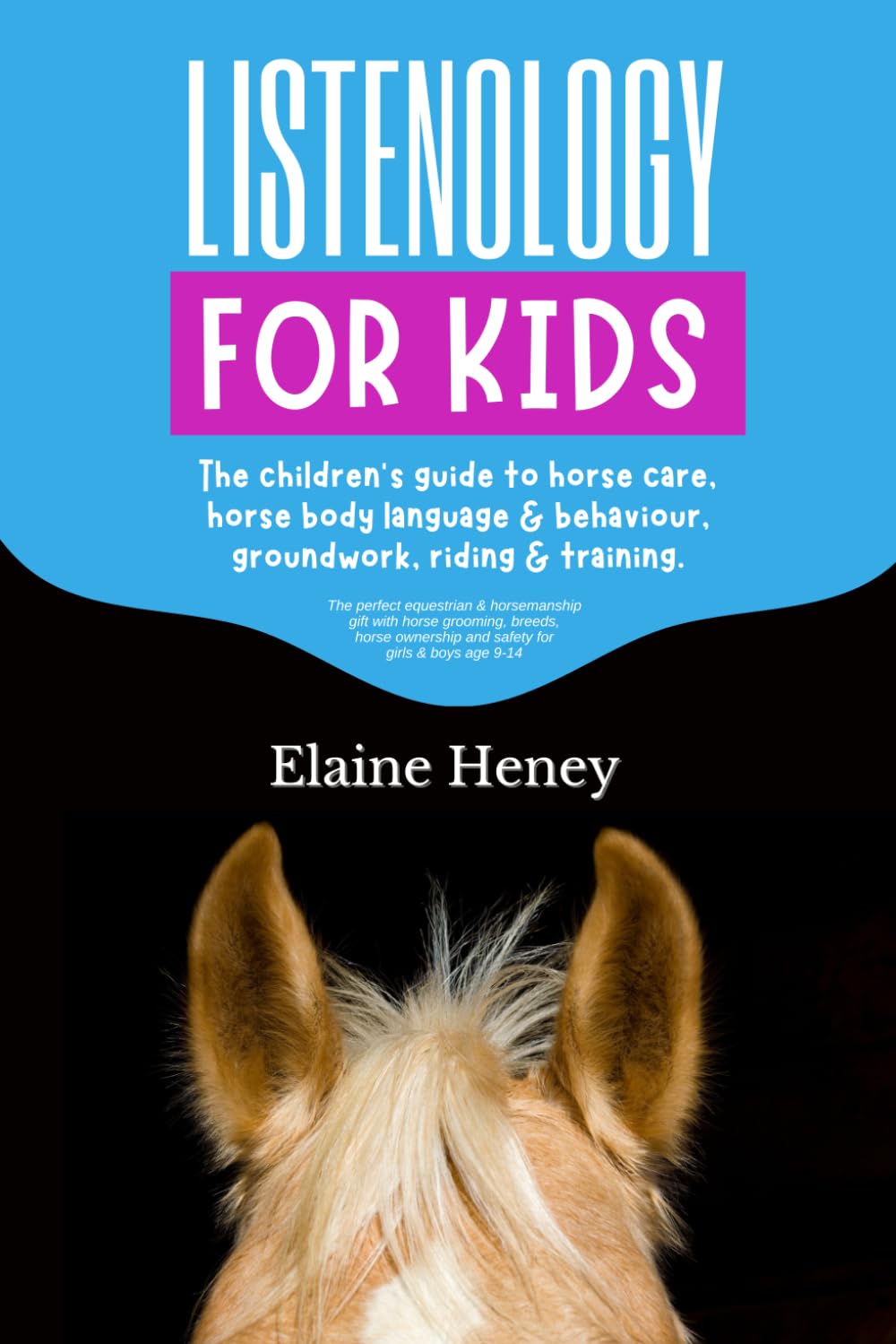 Listenology for Kids - The children's guide to horse care, horse body language & behavior, groundwork, riding & training. The perfect equestrian & ... girls & boys age 9-14 (Listenology Series)