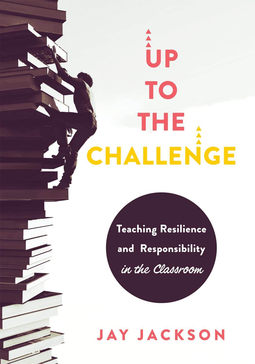 Up to the Challenge: Teaching Resilience and Responsibility in the Classroom (An impactful resources that demonstrates how to build resilience in the classroom)