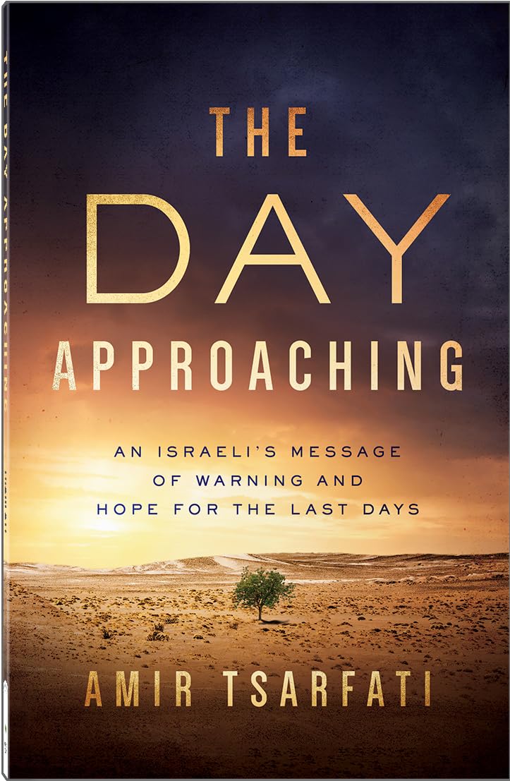 The Day Approaching: An Israeli's Message of Warning and Hope for the Last Days