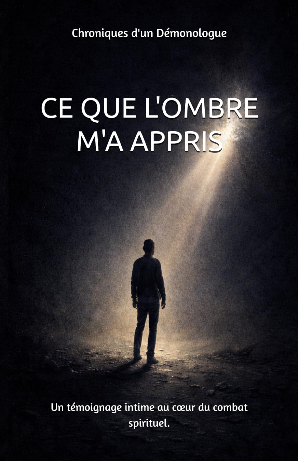 CE QUE L'OMBRE M'A APPRIS: Un témoignage intime et bouleversant au cœur du combat spirituel