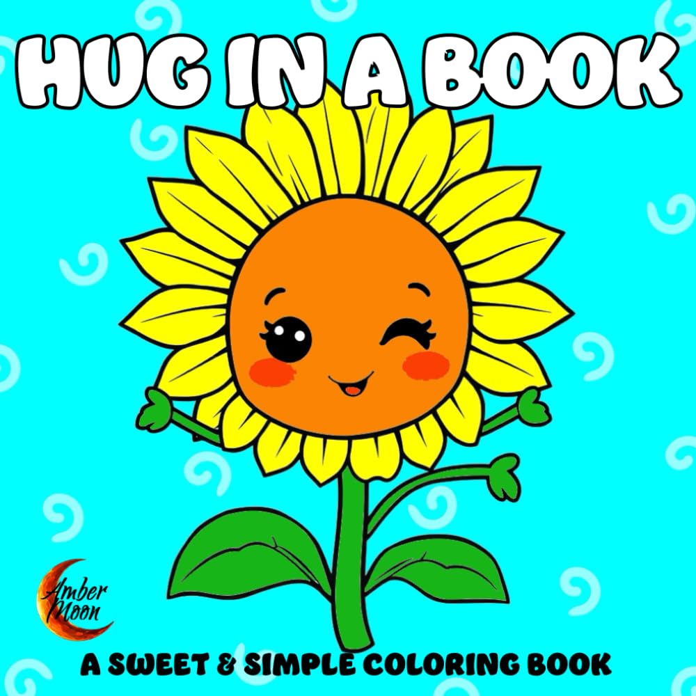 Hug in a Book: A Sweet & Simple Coloring Book for Adults and Kids, Featuring Simple and Big Designs for Relaxation and Stress Relief with Animals, Flowers, Patterns, Cute Things, and More