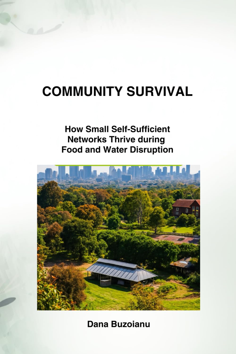 Community Survival : How Self-Sufficient Networks Thrive during Food and Water Disruption (Community Survival Food and Water Resilience)