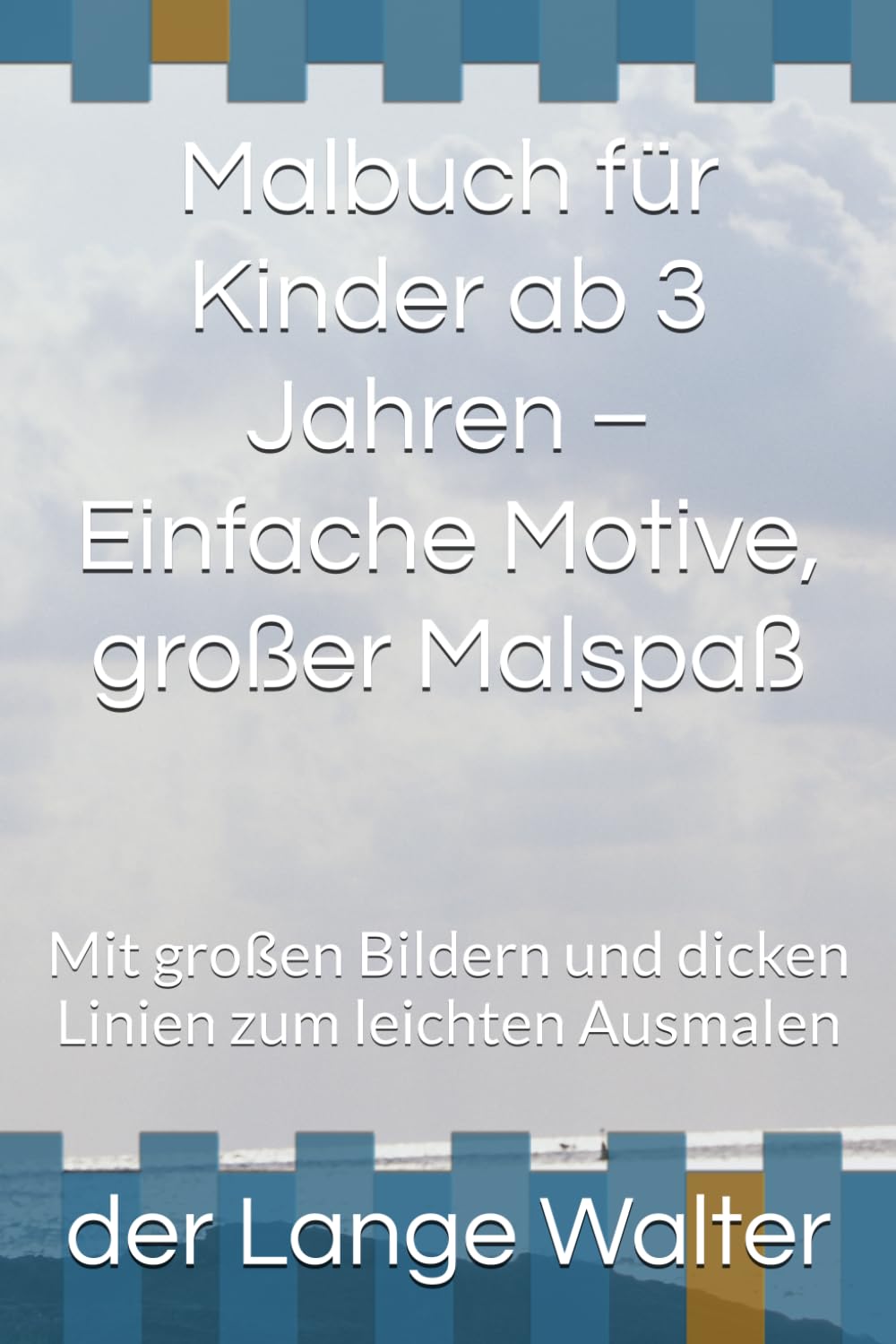Malbuch für Kinder ab 3 Jahren – Einfache Motive, großer Malspaß: Mit großen Bildern und dicken Linien zum leichten Ausmalen