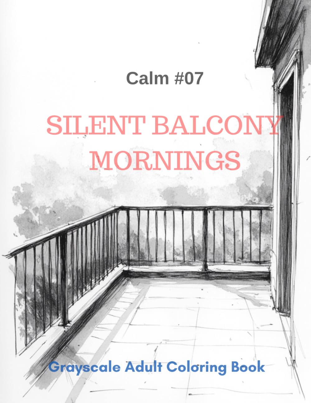 Silent Balcony Mornings: A Grayscale Adult Coloring Book for Quiet Contemplation (Calm)