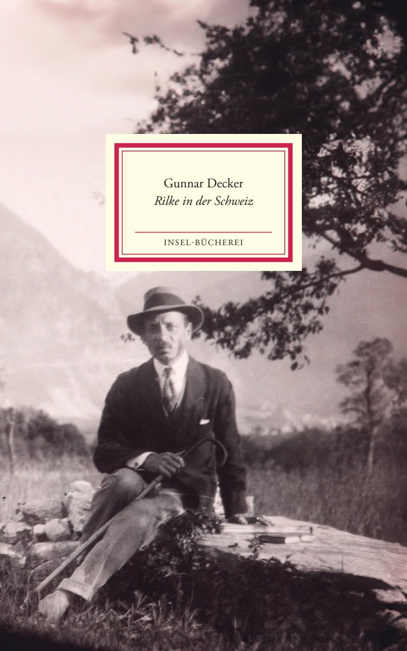 Rilke in der Schweiz: Vom spannendsten und unbekanntesten Abschnitt in Rainer Maria Rilkes Leben