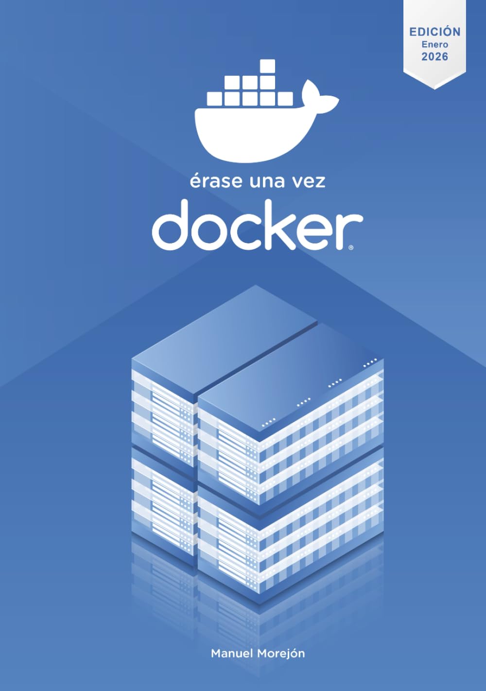 Érase una vez Docker: Crear, compartir y ejecutar aplicaciones modernas (Érase una vez Contenedores)