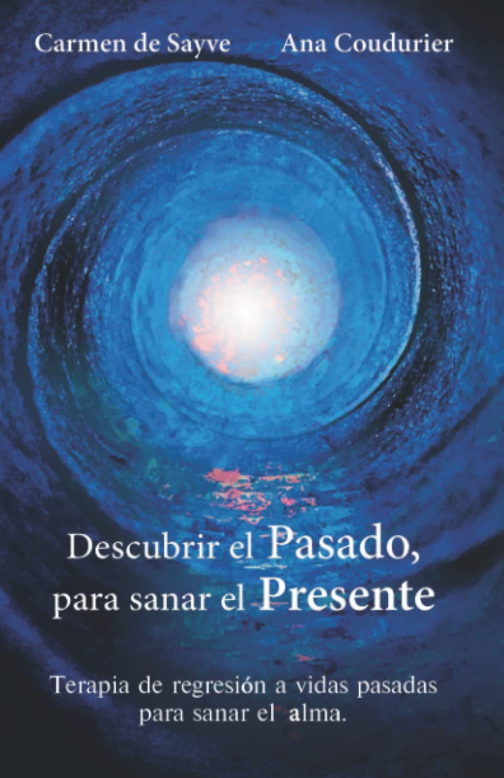 Descubrir el Pasado, para sanar el Presente: Terapia de regresión a vidas pasadas para sanar el Alma. (Alamah Espiritualidad)