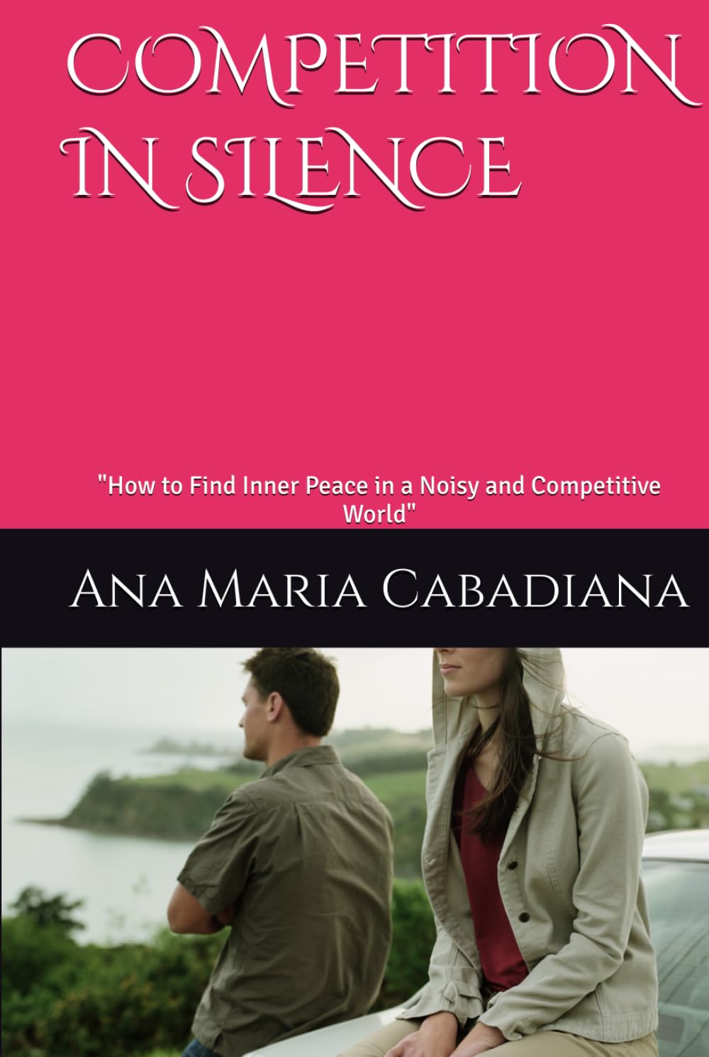 COMPETITION IN SILENCE: "How to Find Inner Peace in a Noisy and Competitive World"