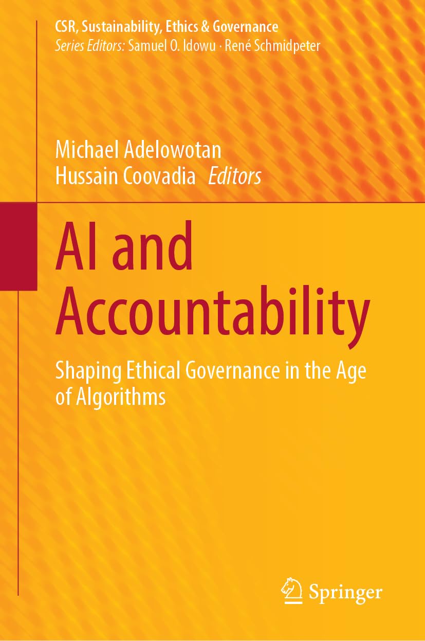 AI and Accountability: Shaping Ethical Governance in the Age of Algorithms (CSR, Sustainability, Ethics & Governance)