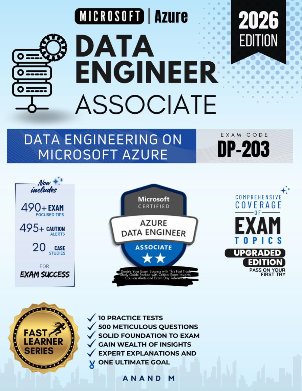 MICROSOFT CERTIFIED: AZURE DATA ENGINEER ASSOCIATE | DP-203 | 10 PRACTICE TESTS, 20 CASE STUDIES, 500 RIGOROUS QUESTIONS, 490+ EXAM FOCUSED TIPS, 495+ CAUTION ALERTS