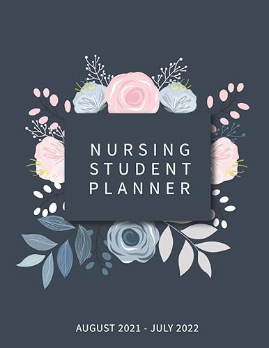Nursing Student Planner 2021-2022: Monthly Calendar and Weekly Organizer for Academic Year of Studying Run From August 2021 - July 2022