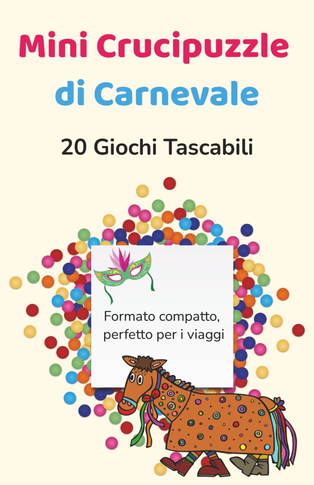 Mini Crucipuzzle di Carnevale – 20 Giochi Tascabili: Speciale enigmistica di Carnevale per adulti e anziani – Parole Incrociate delle Feste - Formato compatto, perfetto per i viaggi