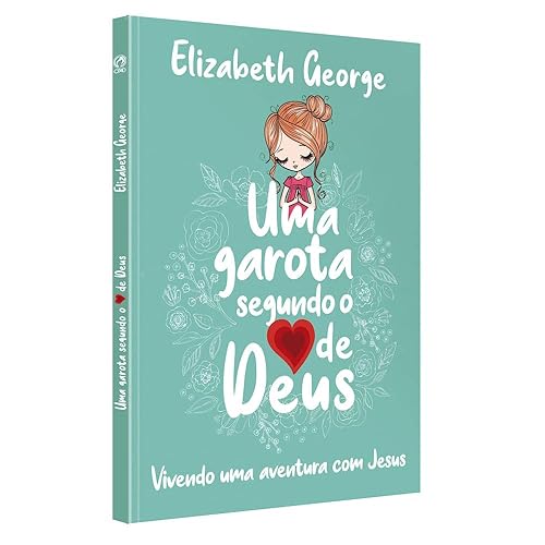 Uma Garota Segundo o Coração de Deus: Vivendo uma aventura com Jesus