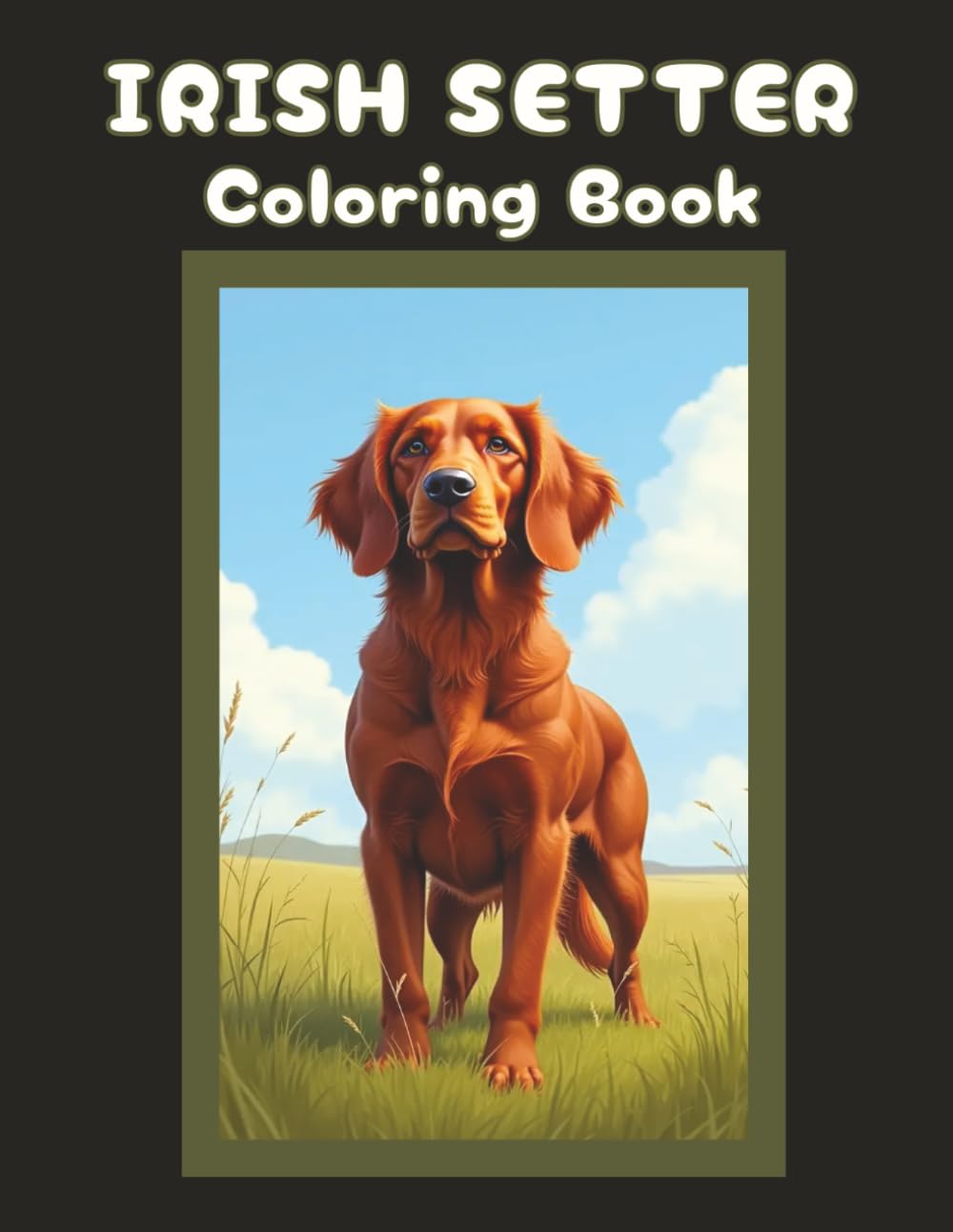 Irish Setter Coloring Book: Cute Dog & Puppy Picture Pages with 70 Lined Drawings of Doggy Outdoor Adventures in Park, Mountain, City, Lake, Snow, ... | Fun Detailed Art Gift for Kids and Adults