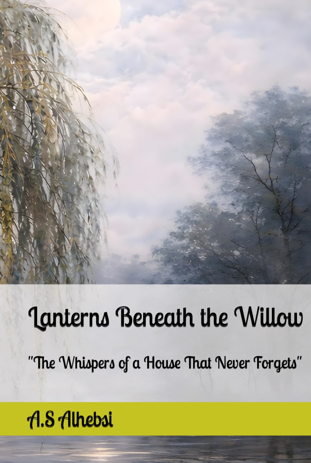 Lanterns Beneath the Willow: "The Whispers of a House That Never Forgets"