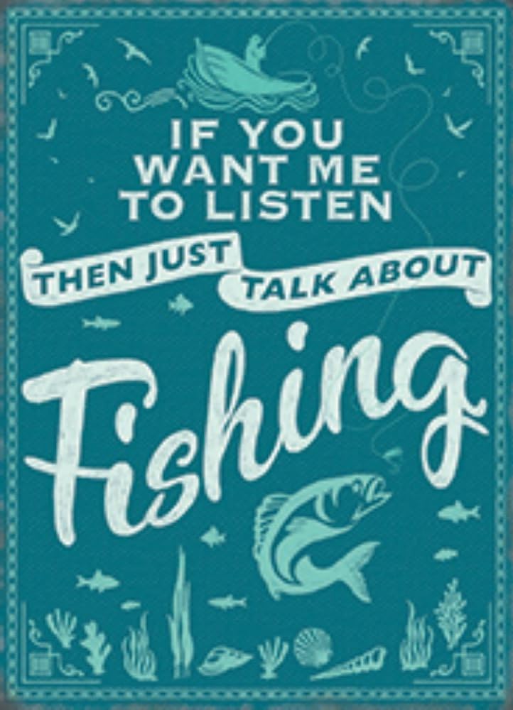 The Original Metal Sign Small (15 x 20 cm) Metal Sign - Angling - ""If you want me to listen then just talk about FISHING"" -