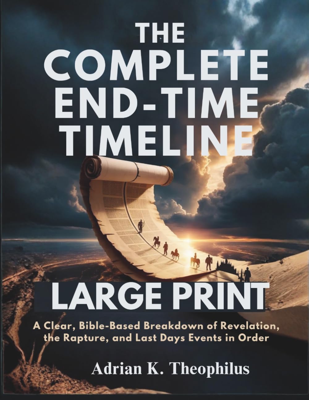 THE COMPLETE END-TIME TIMELINE (LARGE PRINT): A Clear, Bible-Based Breakdown of Revelation, the Rapture, and Last Days Events in Order