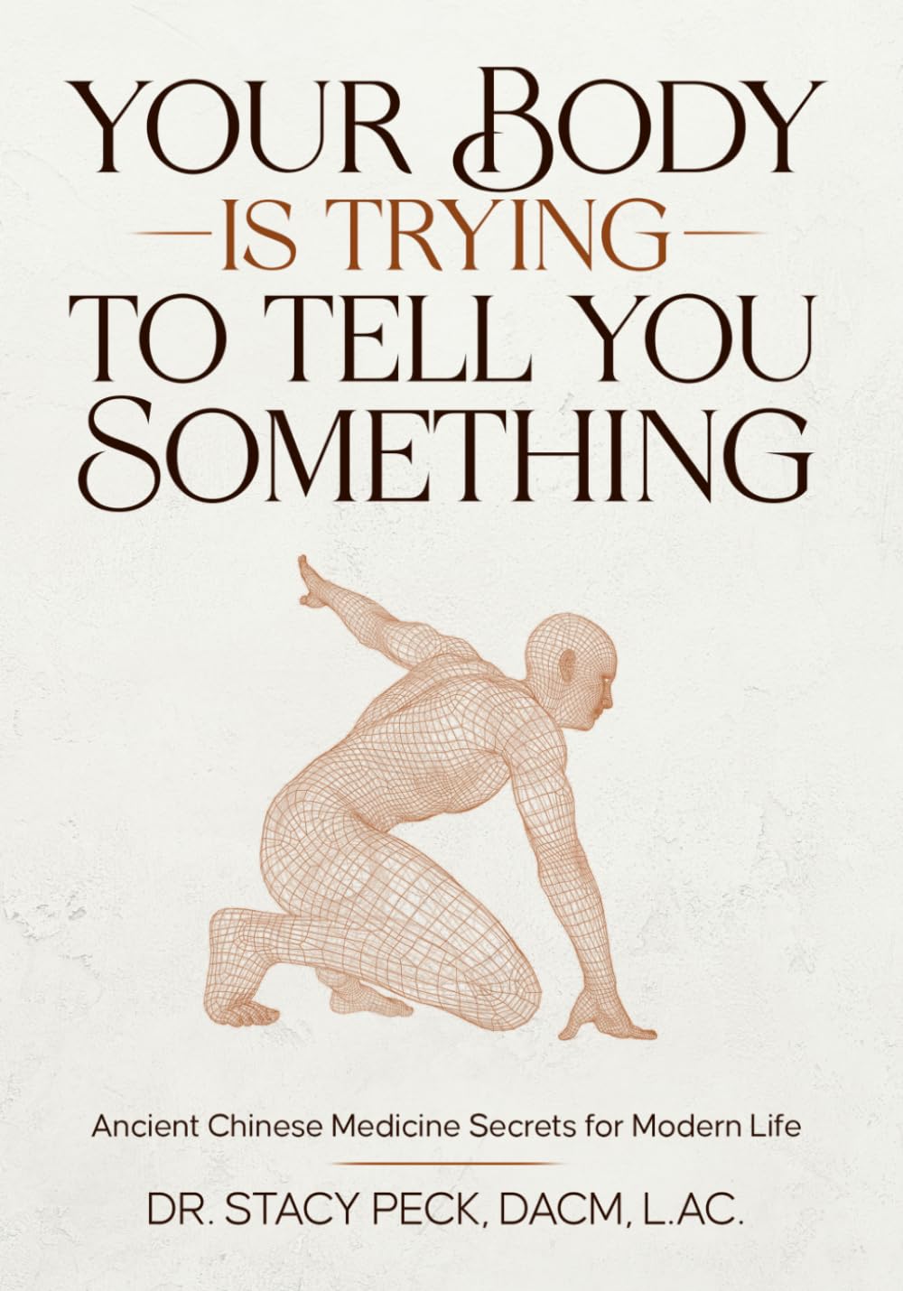 Your Body Is Trying to Tell You Something: What 50+ Everyday Symptoms Really Mean and How to Fix Them with Ancient Chinese Medicine Secrets