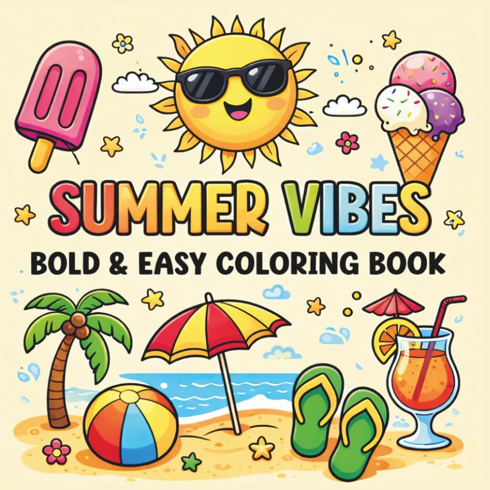 Summer Vibes Bold And Easy Coloring Book: Simple and Relaxing Large Print Designs for Stress Relief Fun Beach, Sunshine, and Vacation Pages for All Ages