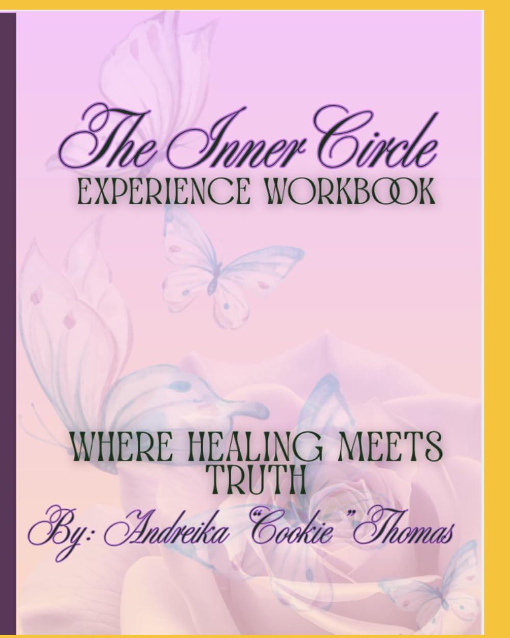 The Inner Circle: Experience Workbook: Where Healing Meets Truth!