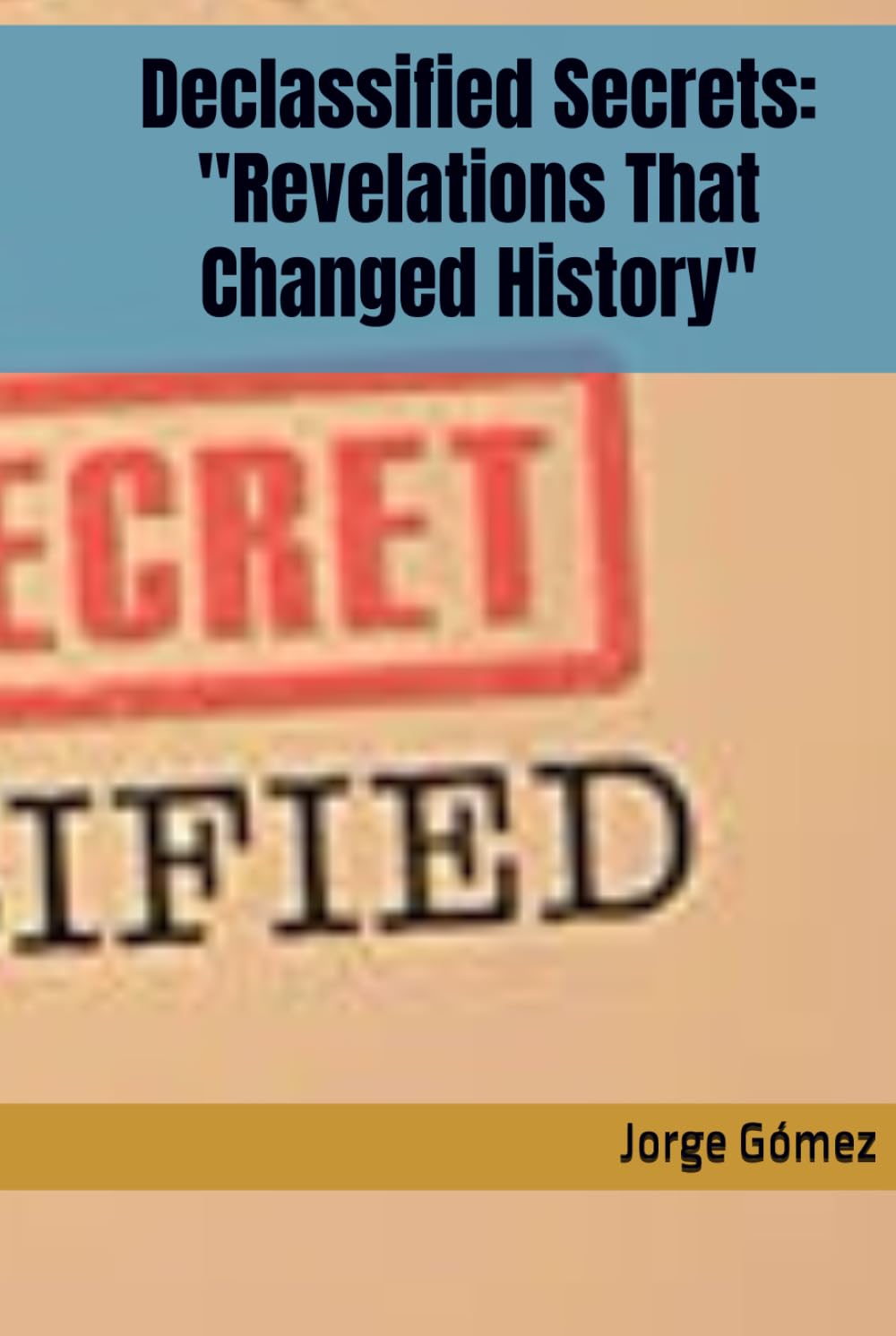Declassified Secrets: "Revelations That Changed History"