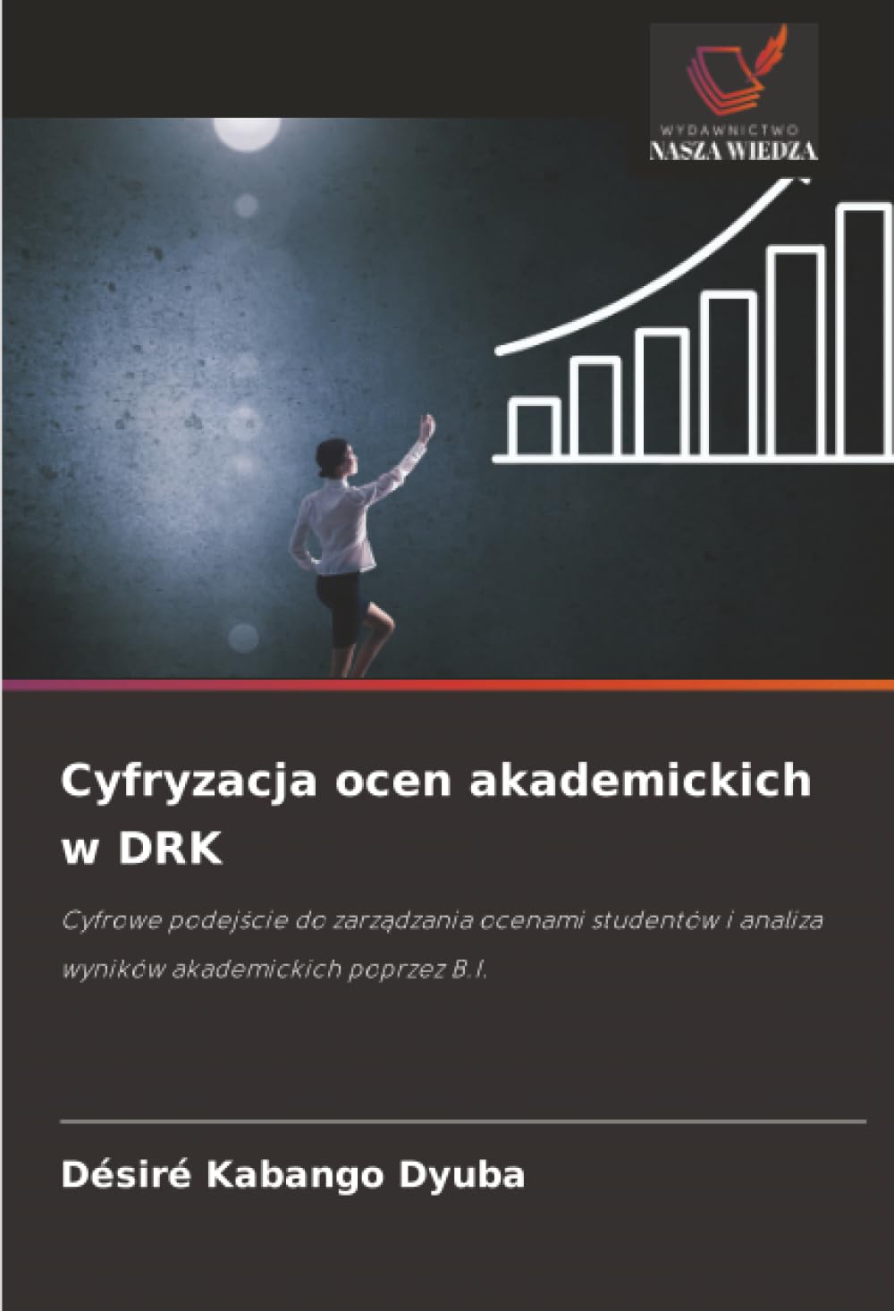 Cyfryzacja ocen akademickich w DRK: Cyfrowe podejście do zarządzania ocenami studentów i analiza wyników akademickich poprzez B.I.