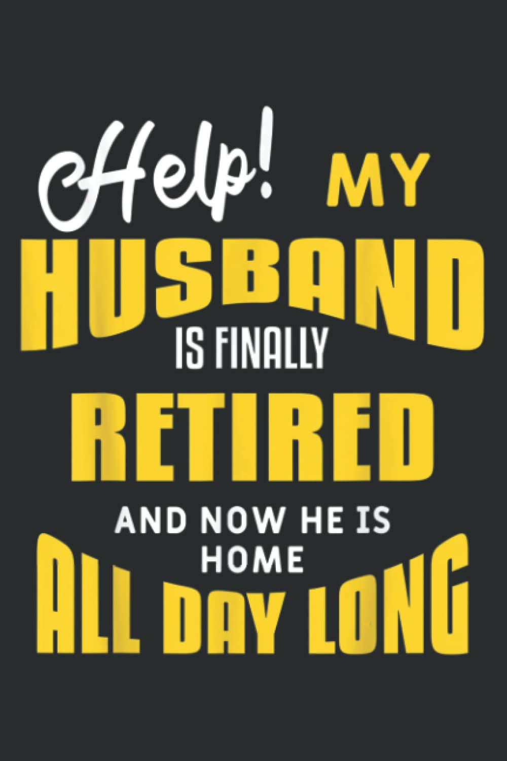 Funny Retired Husband Retirement Quote for a Wife: Lined Journal Notebook, Memo Diary Subject Notebooks Planner, for Travelers, Students, Office - 6" x 9", 110 Pages