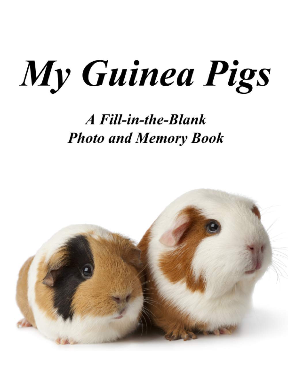 My Guinea Pigs - A Fill-in-the-Blank Photo and Memory Book: Fill in, Glue, and Design! / Photo Album / Big Size