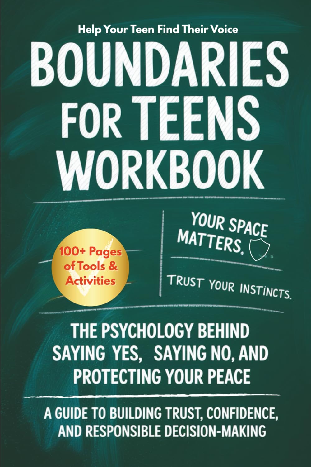 Boundaries for Teenagers Workbook: The Psychology Behind Saying Yes, Saying No, and Protecting Your Peace: A Guide to Building Trust, Confidence, and Responsible Decision-Making