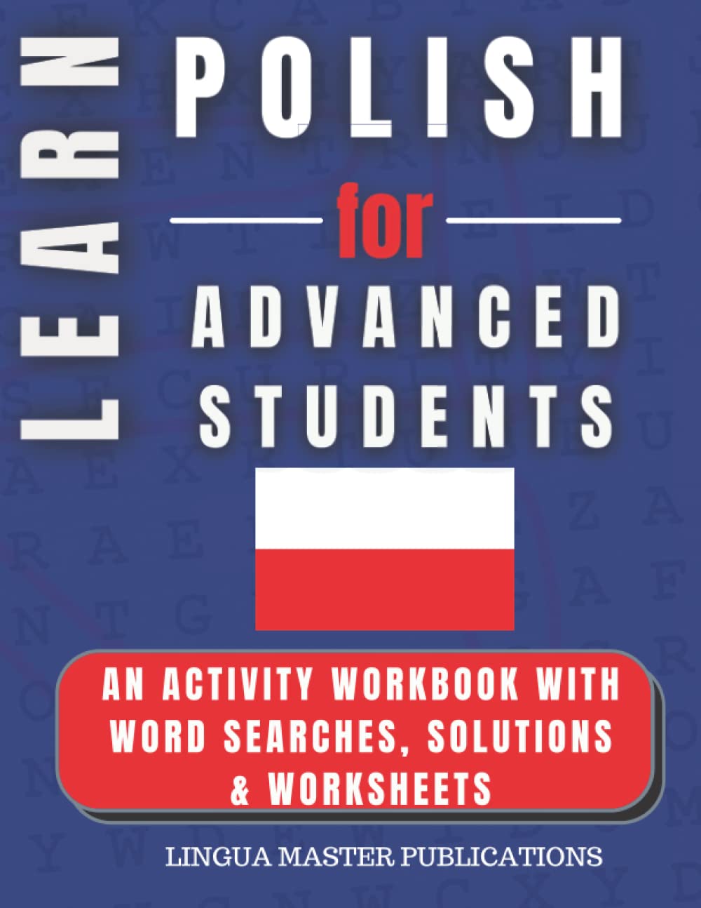 LEARN POLISH FOR ADVANCED STUDENTS: WORD SEARCHES WITH 1700+ ADVANCED WORDS (C1 & C2 LEVEL) (LEARN FOREIGN LANGUAGES WITH WORD SEARCHES - ADVANCED STUDENTS)