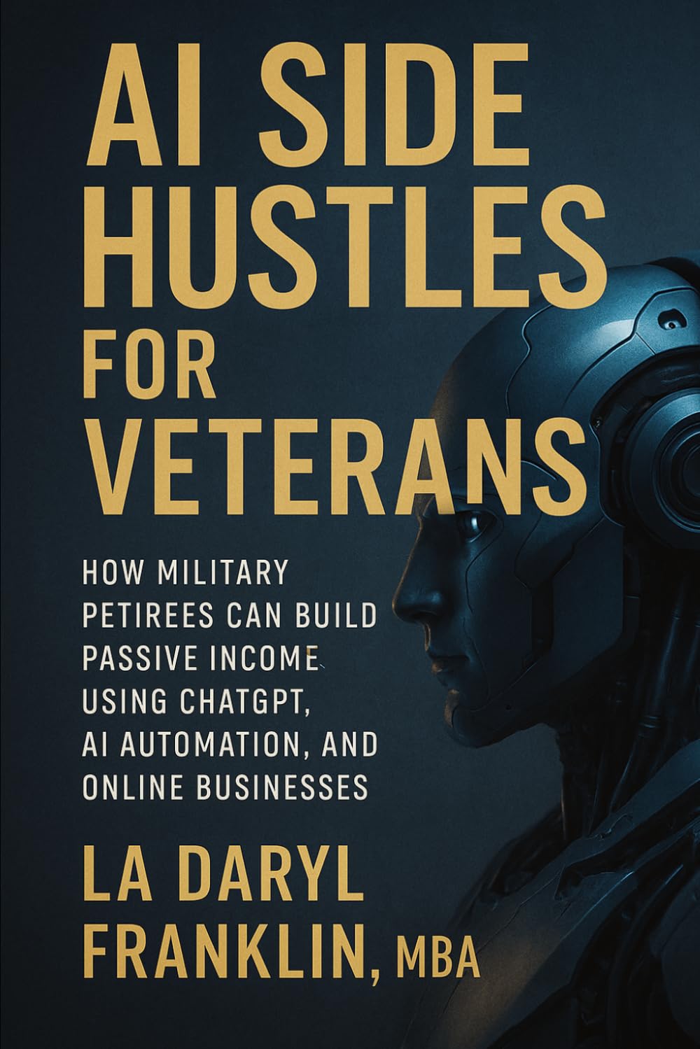 AI Side Hustles for Veterans: How Military Retirees Can Build Passive Income Using ChatGPT, AI Automation, and Online Businesses
