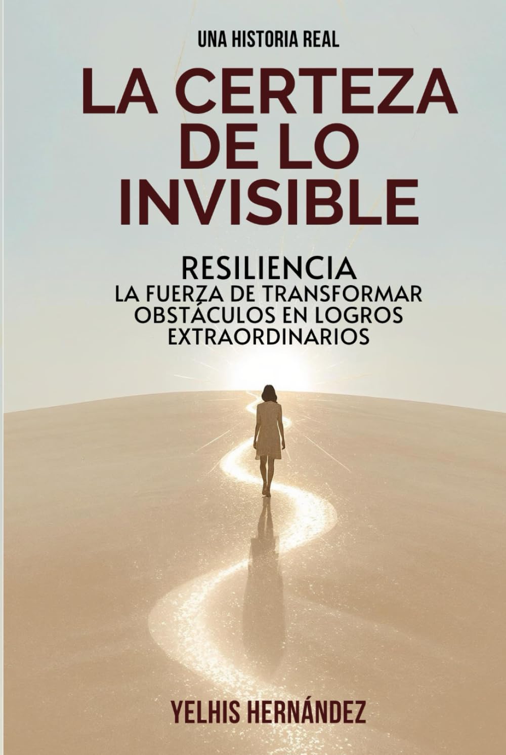 LA CERTEZA DE LO INVISIBLE: RESILIENCIA, LA FUERZA DE TRANSFORMAR OBSTÁCULOS EN LOGROS EXTRAORDINARIOS