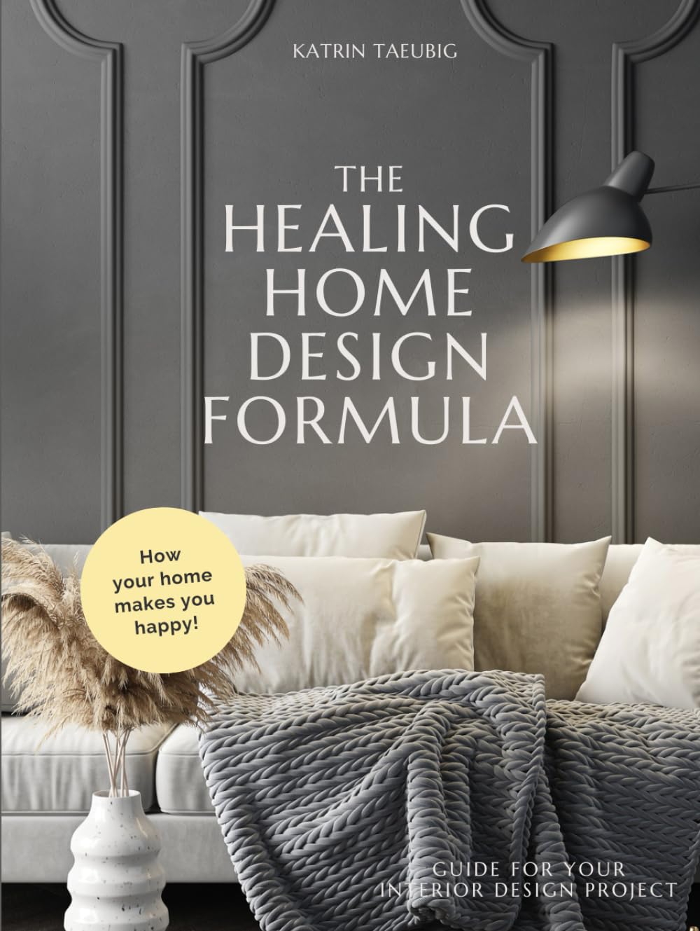 THE HEALING HOME DESIGN FORMULA: Guide for your interior design project
