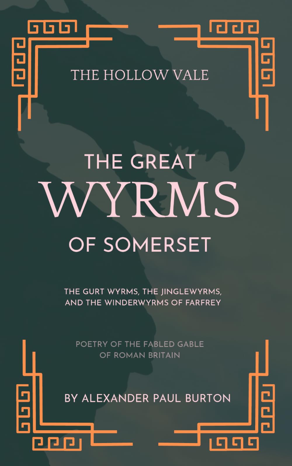 The Hollow Vale: The Great Wyrms of Somerset: The Gurt Wyrms, the Jinglewyrms, and the Winderwyrms of Farfrey: Poetry of the Fabled Gable of Roman ... Poetry of the Fabled Gable of Roman Britain)