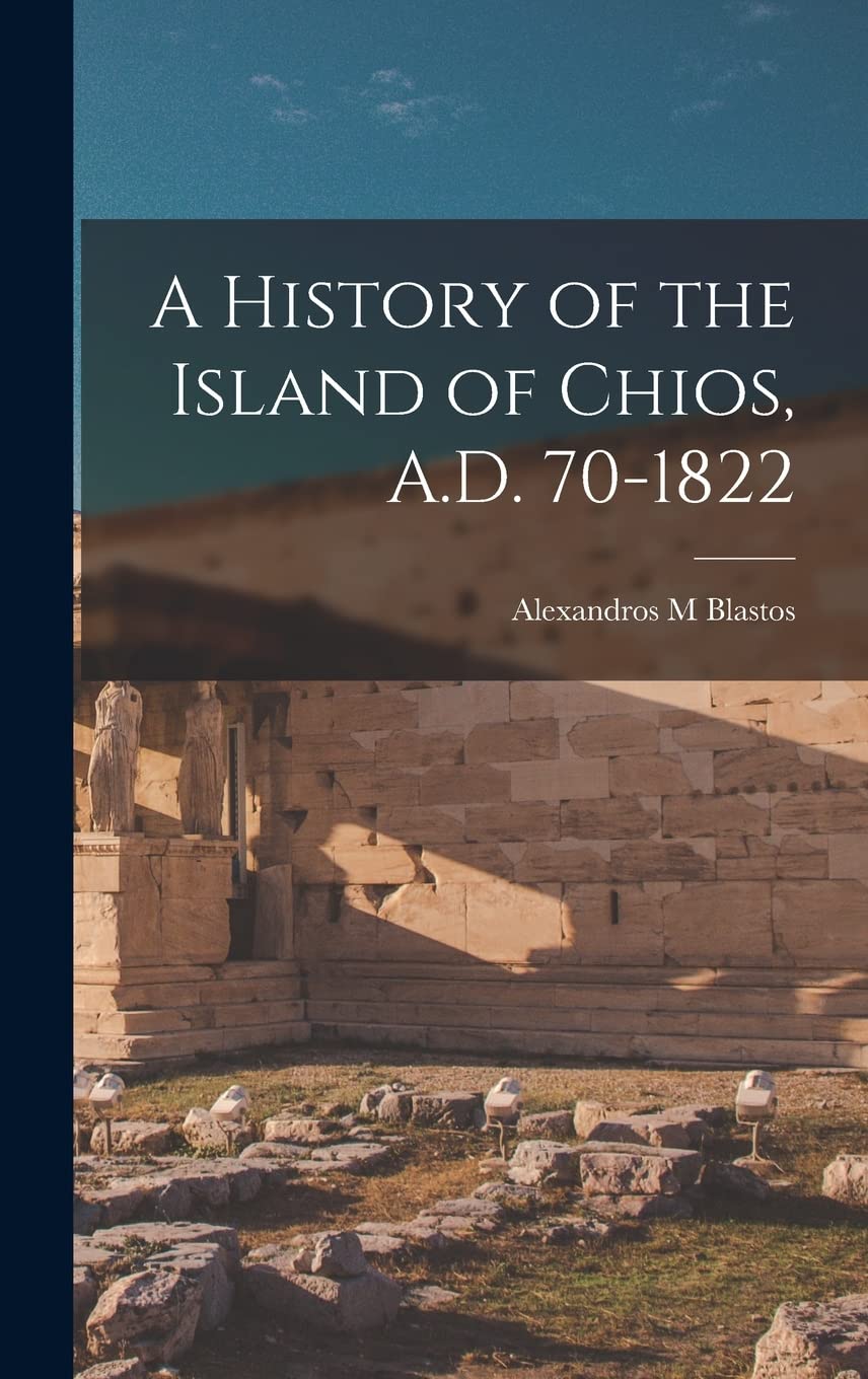 A History of the Island of Chios, A.D. 70-1822