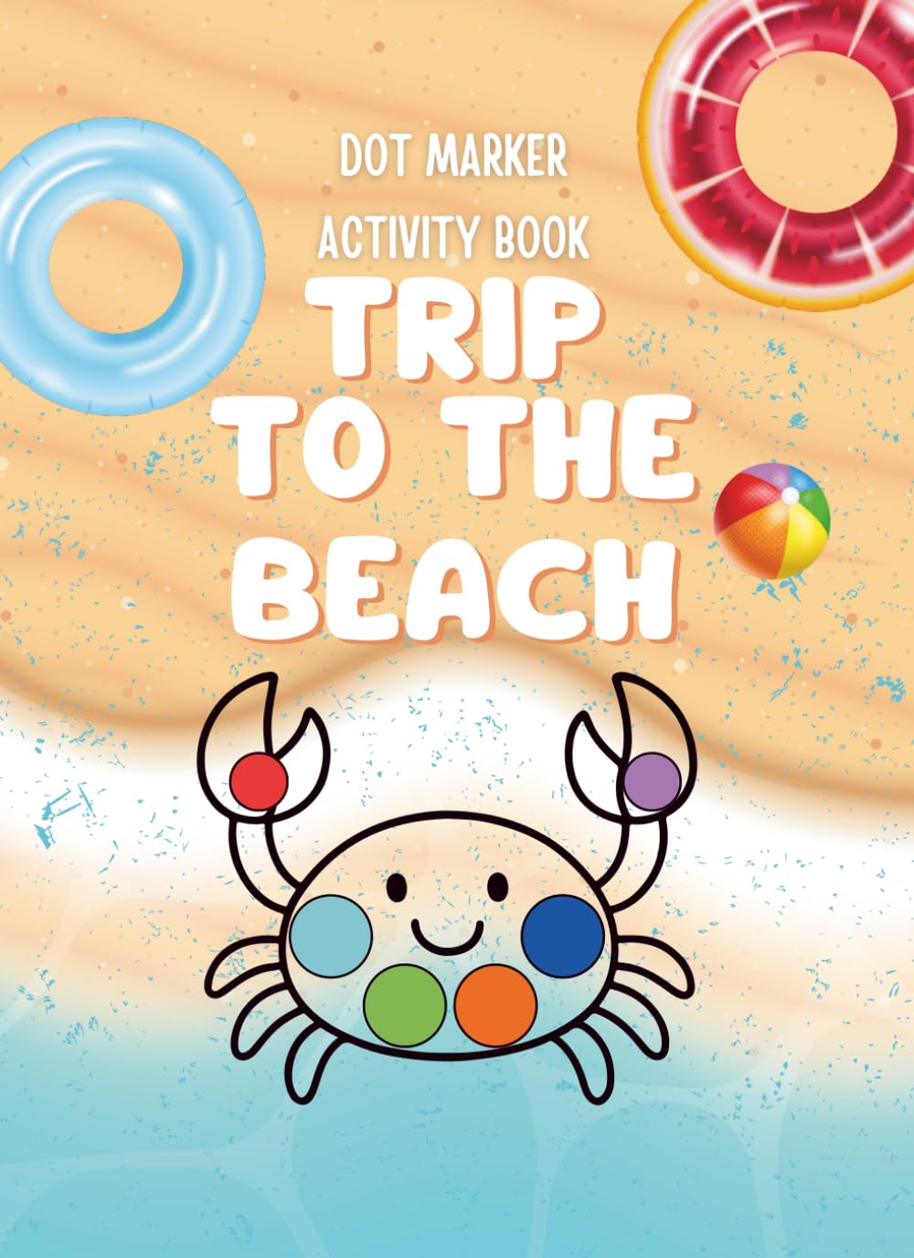 Trip To The Beach: A Dot Marker Activity Book for Toddlers and Preschoolers
