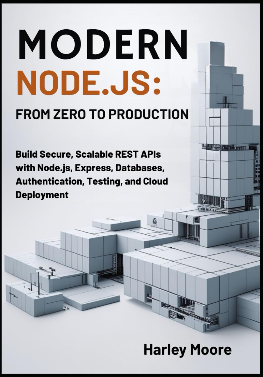 Modern Node.js APIs: From Zero to Production: Build Secure, Scalable REST APIs with Node.js, Express, Databases, Authentication, Testing, and Cloud Deployment